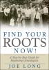 Find Your Roots Now! by Joe  Long