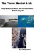 The Travel Bucket List: Things Everyone Should See and Experience Before They Die by Jeffrey Fisher