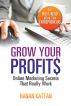Grow Your Profits - Online Marketing Secrets That Really Work by Hanan Kattan