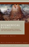 Cover for 'Ecumenical Babel: Confusing Economic Ideology and the Church's Social Witness'