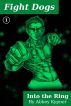 Fight Dogs (Book 1):  Into the Ring by Abbey Kypner