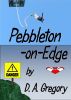 Pebbleton-On-Edge by D A Gregory