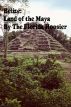 Belize: Land of the Maya by The Florida Hoosier
