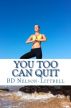 You Too Can Quit by BD Nelson
