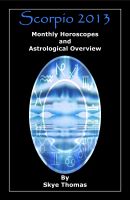 Cover for 'Scorpio 2013: Monthly Horoscopes and Astrological Overview'