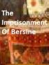 The Imprisonment of Bersine by Monica P