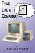 Think Like a Computer by Clarke Stevens
