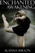 Enchanted Awakening by alanna wilson