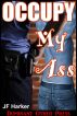 Occupy My Ass by JF Harker