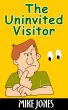 The Uninvited Visitor by Mike Jones