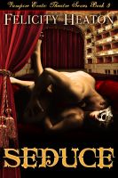 Cover for 'Seduce (Vampire Erotic Theatre Romance Series #3)'