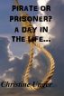 Pirate or Prisoner? A Day in the Life... by Christine Unger