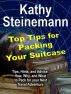 Top Tips for Packing your Suitcase: Tips, Hints, and Advice: How, Why, and What to Pack for your Next Travel Adventure by Kathy Steinemann