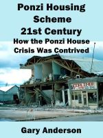 Cover for 'Ponzi Housing Scheme 21st Century: How the Ponzi House Crisis Was Contrived'