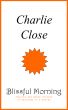 Blissful Morning, Charlie and Kathy stories of marriage to a writer by Charlie Close