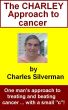 The CHARLEY Approach to cancer by Charles Silverman
