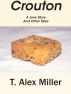 Crouton: A Love Story by T. Alex Miller