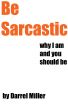 Be Sarcastic by Darrel Miller