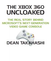 Cover for 'The Xbox 360 Uncloaked: The Real Story Behind Microsoft's Xbox 360 Video Game Console, 2nd edition'