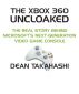 The Xbox 360 Uncloaked: The Real Story Behind Microsoft's Xbox 360 Video Game Console, 2nd edition by Dean Takahashi