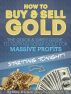 How to Buy & Sell Gold - The Quick & Dirty Guide to Flipping Scrap Gold For Massive Profits .. Starting Tonight! by Matt Wallace