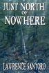 Just North of Nowhere by Lawrence Santoro