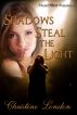 Shadows Steal the Light by Christine London