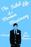 Cover for 'The Failed Life of a Mormon Missionary'
