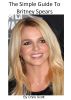 The Simple Guide To Britney Spears by Chris Scott