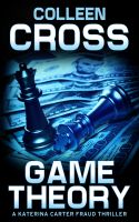 Cover for 'Game Theory: A Katerina Carter Fraud Thriller'