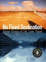 Cover for 'No Fixed Destination: Eleven Stories of Life, Love, Travel (Townsend 11 Vol 1)'