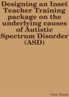 Cover for 'Designing an Inset Training Package on the Underlying Causes of Autistic Spectrum Disorder (ASD)'
