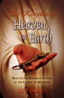Cover for 'The Kingdom of Heaven on Earth: Keys to the Kingdom of God in the Gospel of Matthew'