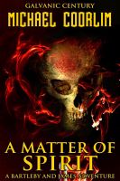 Cover for 'A Matter of Spirit: A Bartleby and James Adventure'