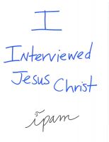Cover for 'I Interviewed Jesus Christ'