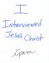 I Interviewed Jesus Christ by Ipam 