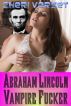Abraham Lincoln Vampire Fucker by Cheri Verset