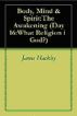 Body, Mind & Spirit: The Awakening (Day 16: What Religion is God?) by James Hackley