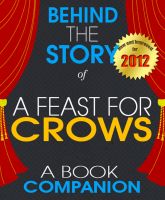 Cover for 'A Feast for Crows: Behind the Story | For the fans, By the fans - (A Background Information Book Companion)'