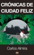 CrÃ³nicas de Ciudad Feliz by Carlos Almira