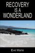 Recovery is a Wonderland by Eve Marie