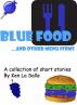 Blue Food and other menu items, a collection of short stories by Ken La Salle