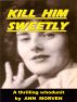Kill Him Sweetly by Ann Morven
