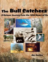 Cover for 'THE BULL CATCHERS - A Unique Journey Into the Wild Heart of Oz'