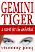 Gemini Tiger: A Novel for the Unhooked by Tommy Jonq