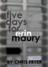 Five Days for Erin Maury by Chris Fryer
