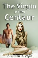 Cover for 'The Virgin and the Centaur (Rough and Reluctant Defloration Erotica)'
