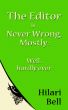 The Editor is Never Wrong, Mostly: Well, hardly ever by Hilari Bell
