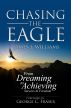 CHASING THE EAGLE: From Dreaming To Achieving Success & Freedom by James J. Williams