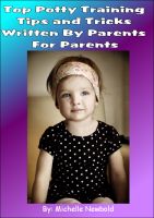 Cover for 'Top Potty Training Tips and Tricks Written By Parents For Parents'